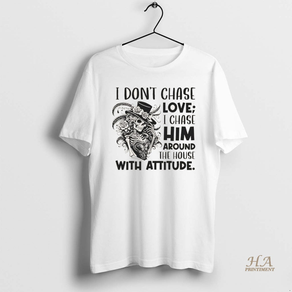 Official I Dont Chase Love I Chase Him Around The House With Attitude Christmas Shirt Hoodie Sweatshirt | PurePodTees.com