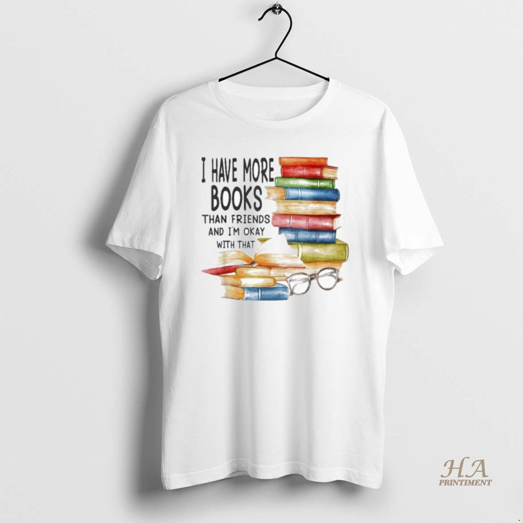 Official I Have More Books Than Friends And Im Okay With That Shirt Hoodie Sweatshirt | PurePodTees.com