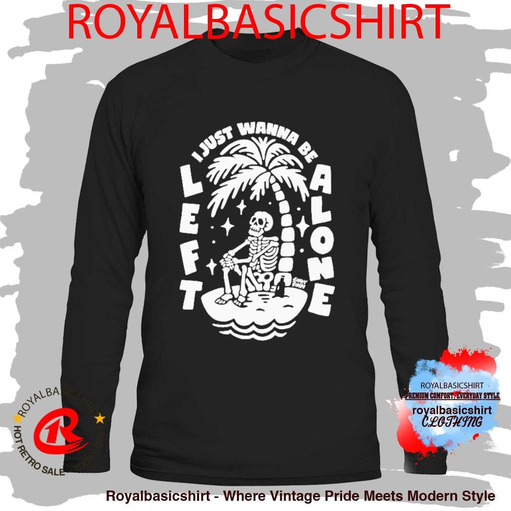 I Just Wanna Be Left Alone Sindy Sinn Skeleton Shirt