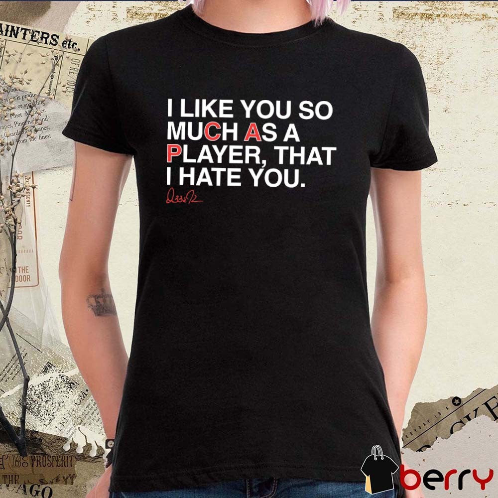 I Like You So Much As A Player That I Hate You Pete Crow-Armstrong Chicago Cubs Signature t-shirt