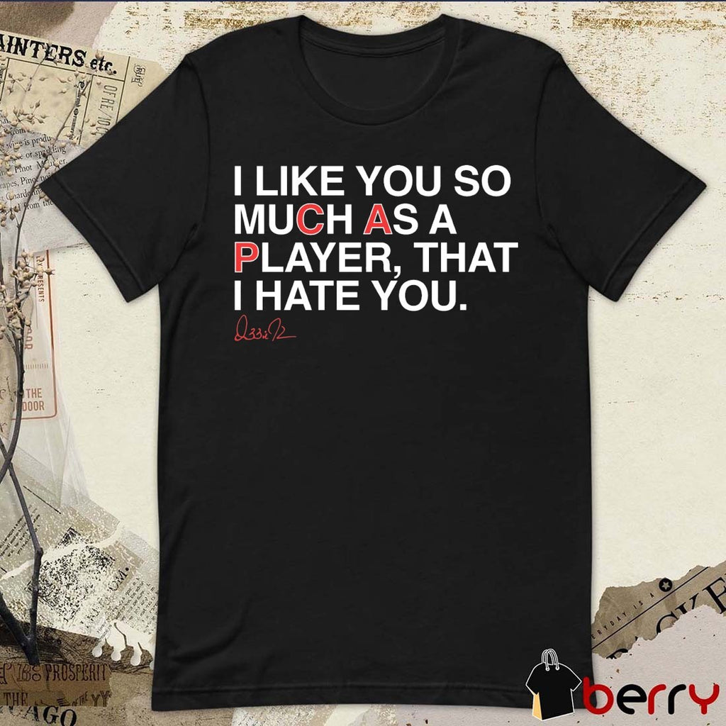 I Like You So Much As A Player That I Hate You Pete Crow-Armstrong Chicago Cubs Signature t-shirt