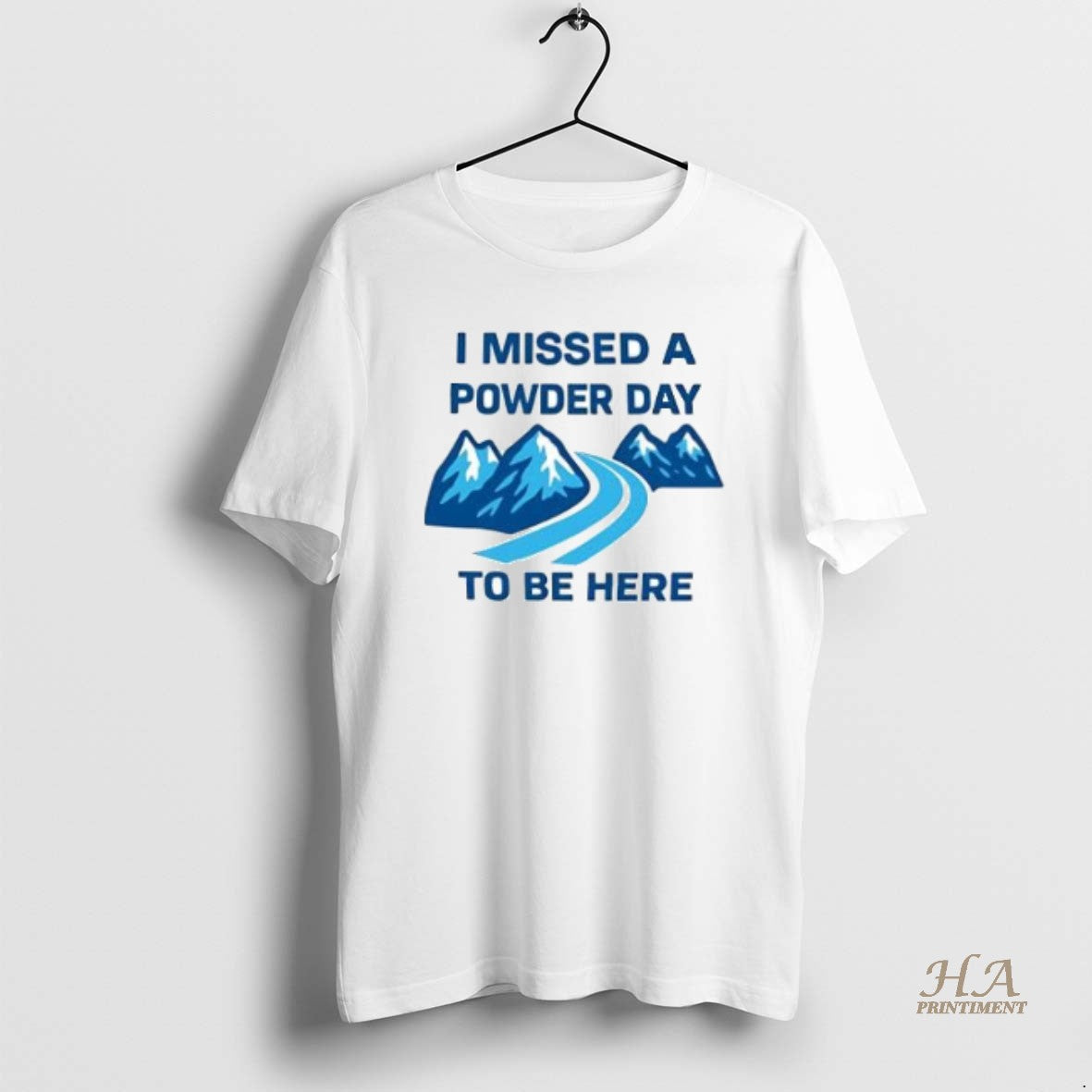 Official I Missed A Powder Day To Be Here Shirt Hoodie Sweatshirt | PurePodTees.com