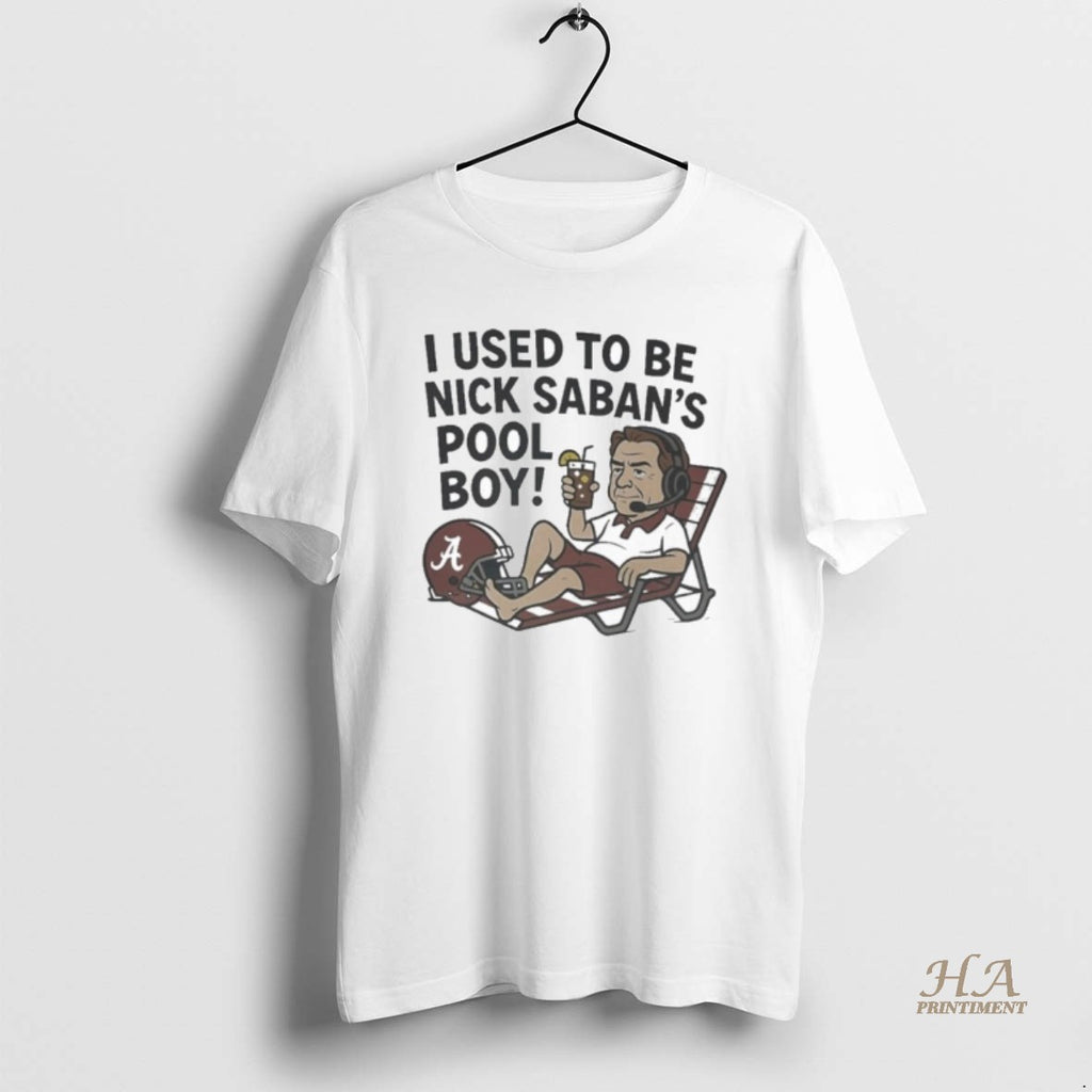 Official I Used To Be Nick Saban S Pool Boy Shirt Hoodie Sweatshirt | PurePodTees.com