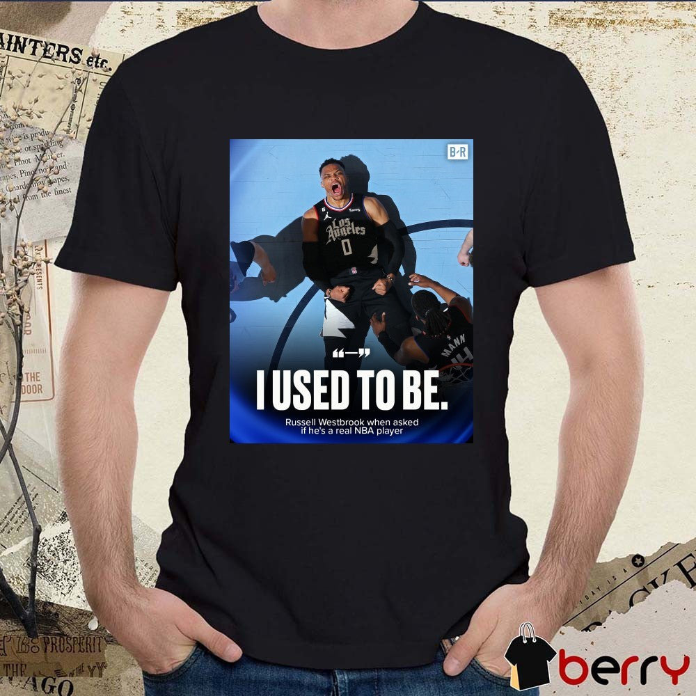 I Used To Be Russell Westbrook When Asked If He’s A Real NBA Player Poster t-shirt