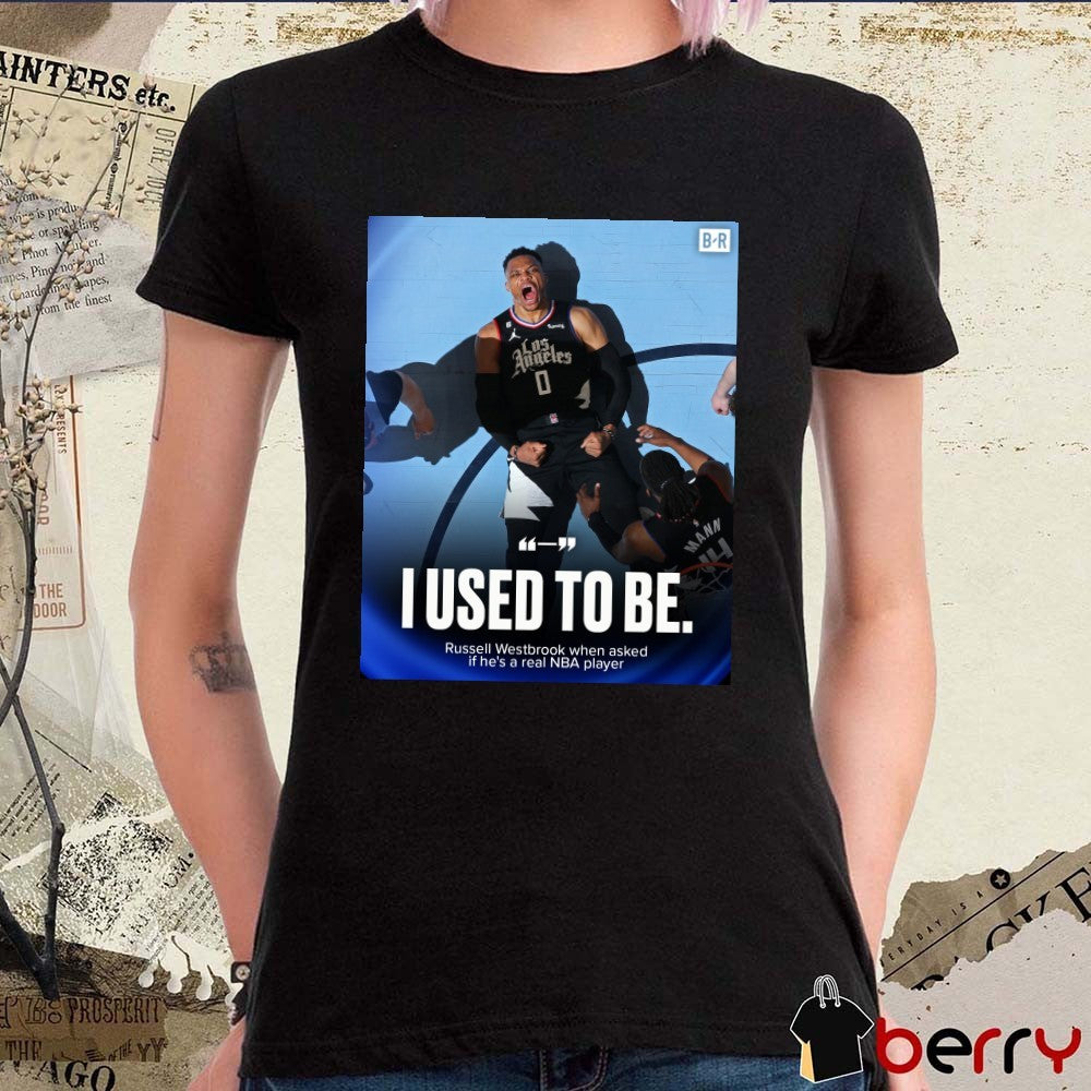 I Used To Be Russell Westbrook When Asked If He’s A Real NBA Player Poster t-shirt