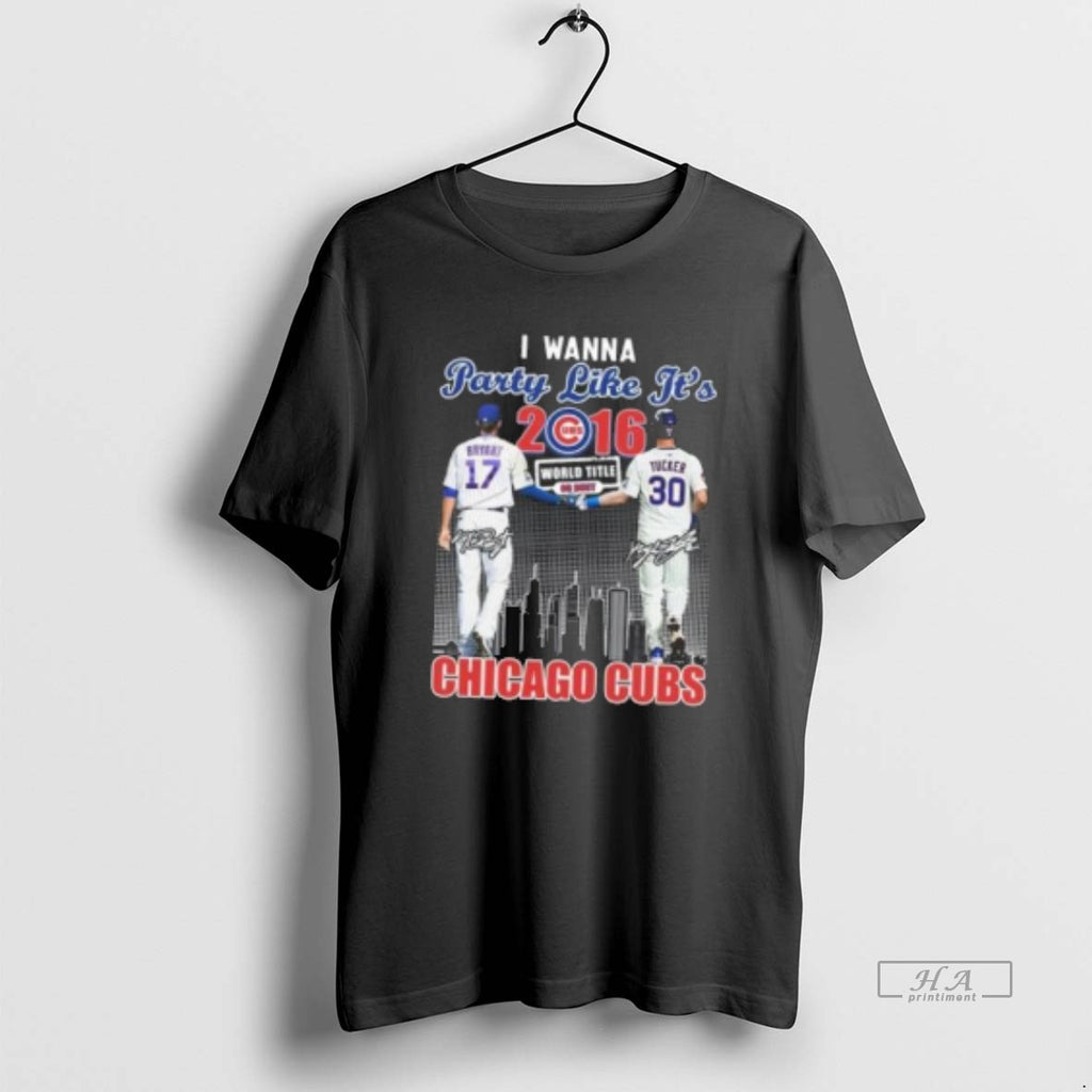 Official I Wanna Party Like Its 2016 Bryant And Tucker Chicago Cubs Signatures