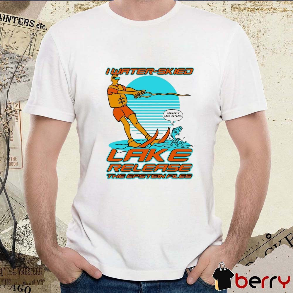 I Water-Skied Lake Release The Epstein Files Formerly Lake Ontario 2026 t-shirt