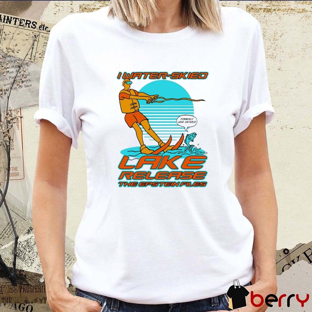 I Water-Skied Lake Release The Epstein Files Formerly Lake Ontario 2026 t-shirt