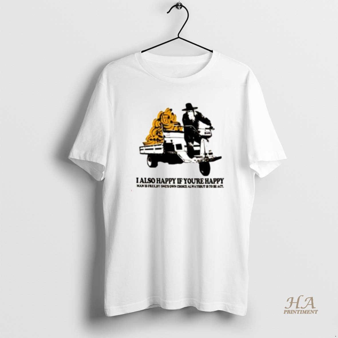Official I Also Happy If Youre Happy Man Is Free By Ones Own Choice Always Shirt Hoodie Sweatshirt | PurePodTees.com