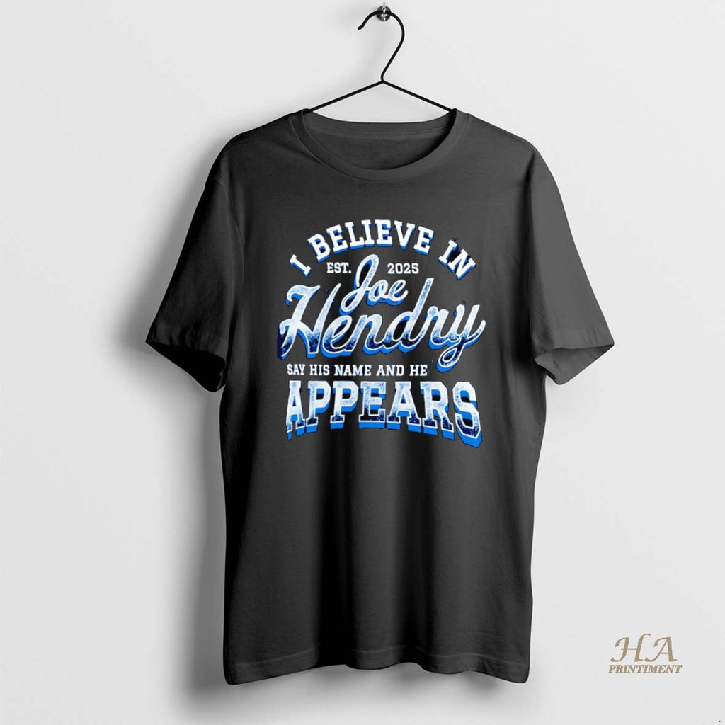 Official I Believe In Joe Hendry Say His Name And He Appears Est 2025 Shirt Hoodie Sweatshirt | PurePodTees.com
