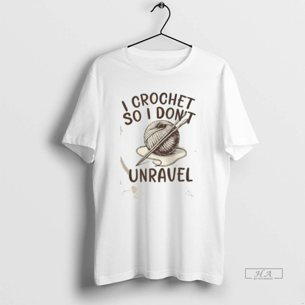 Official I Crochet So I Dont Unravel Crochet