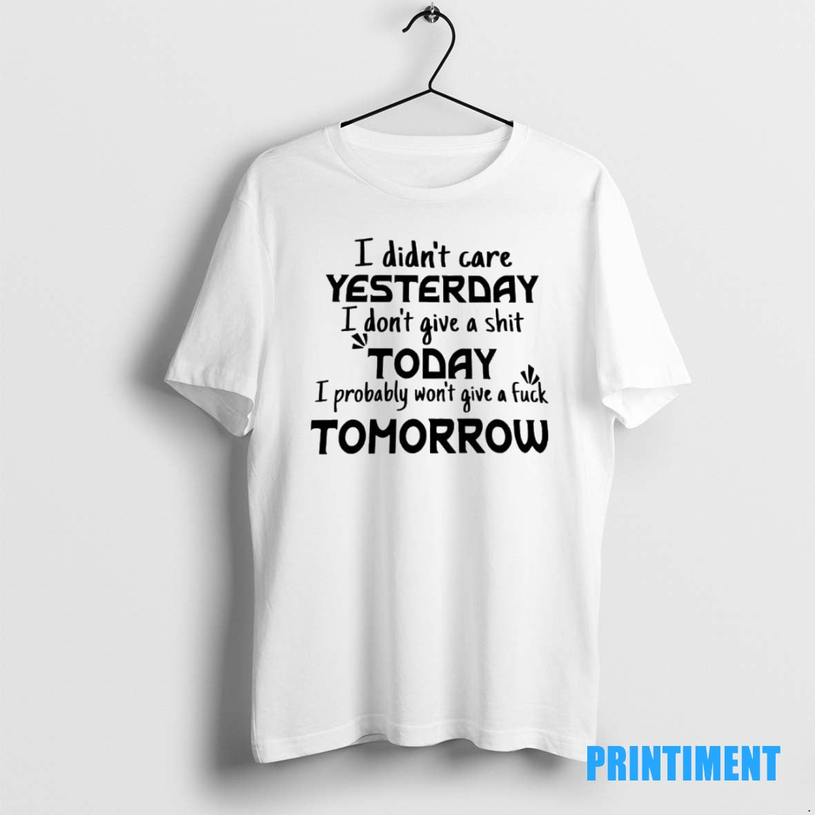 Official I Didnt Care Yesterday I Dont Give A Shit Today I Probably Wont Give Shirt Hoodie Sweatshirt | PurePodTees.com