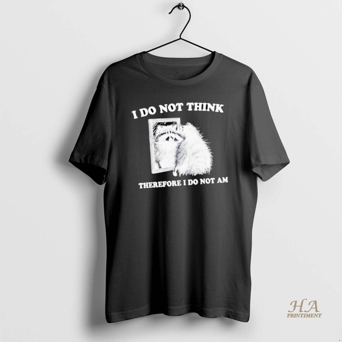 Official I Do Not Think Therefore I Do Not A Raccoon Shirt Hoodie Sweatshirt | PurePodTees.com
