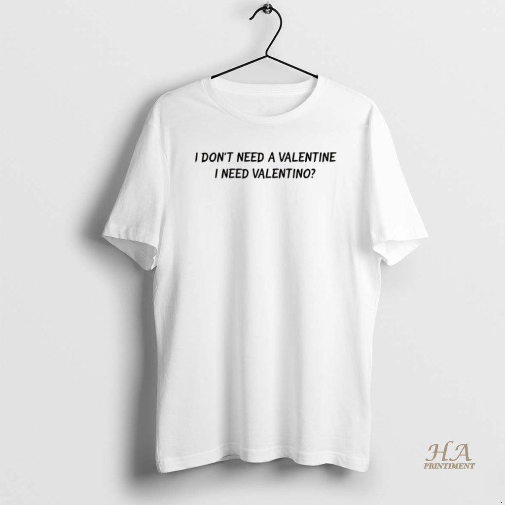 Official I Dont Need A Valentine I Need Valentino Lyrics Shirt Hoodie Sweatshirt | PurePodTees.com