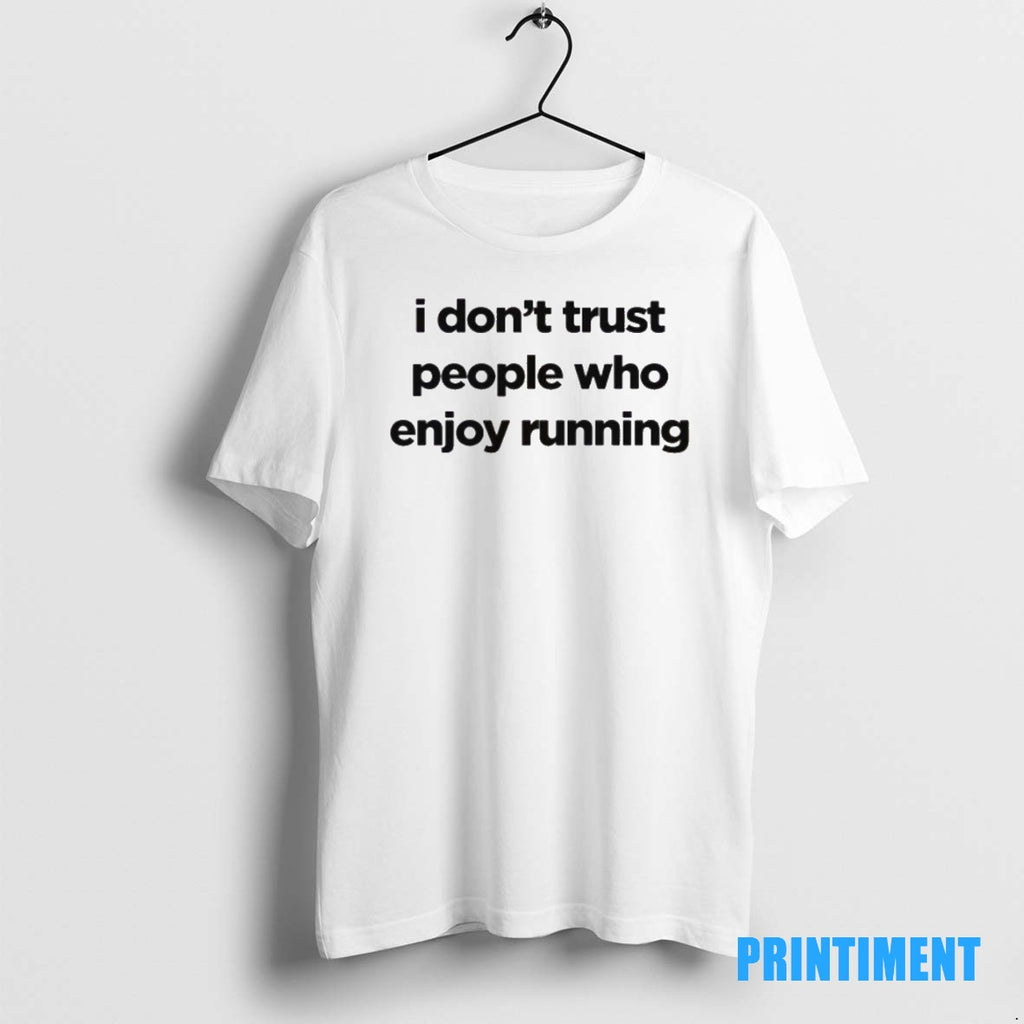 Official I Dont Trust People Who Enjoy Running Tee Sweater