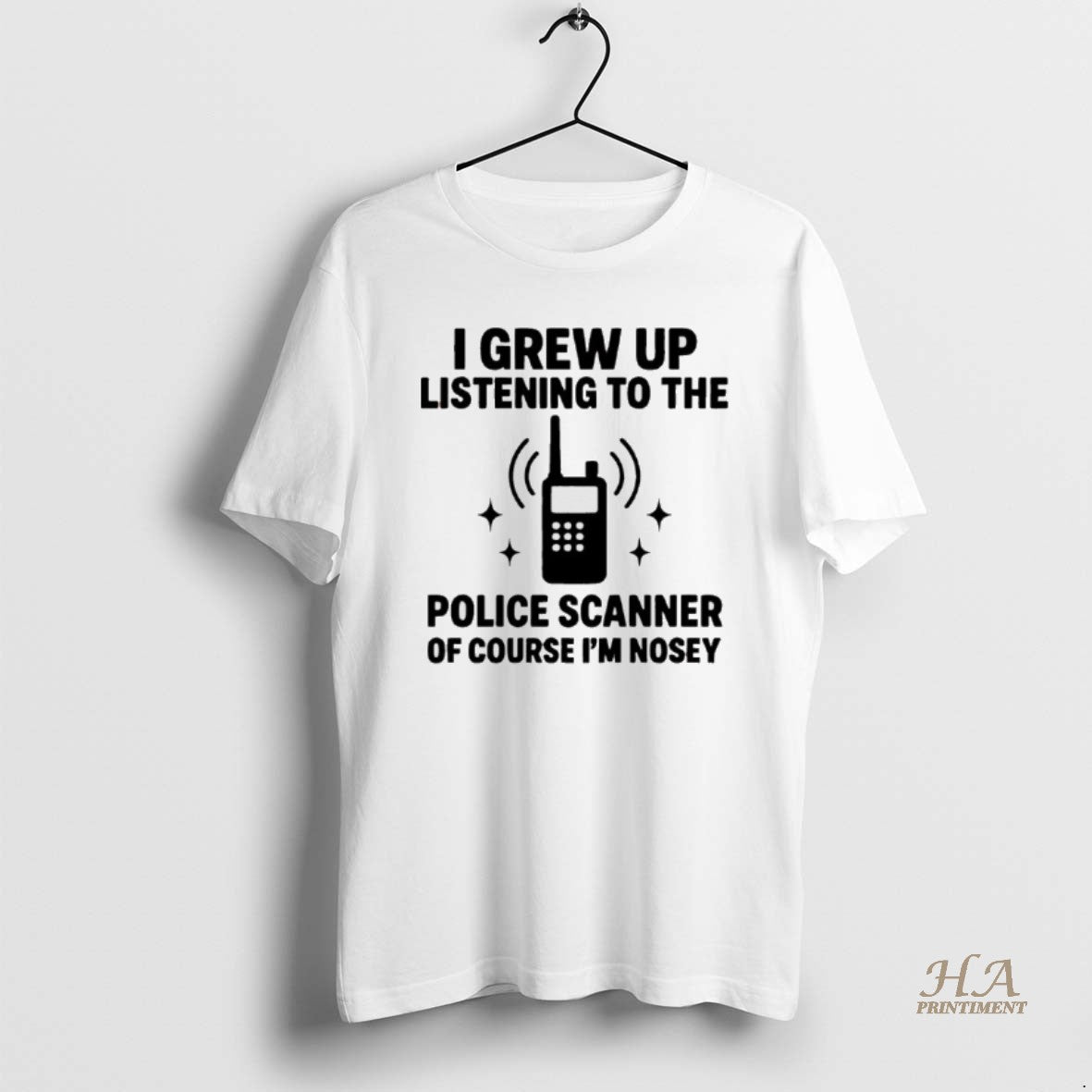 Official I Grew Up Listening To The Police Scanner Of Course Im Nosey Shirt Hoodie Sweatshirt | PurePodTees.com