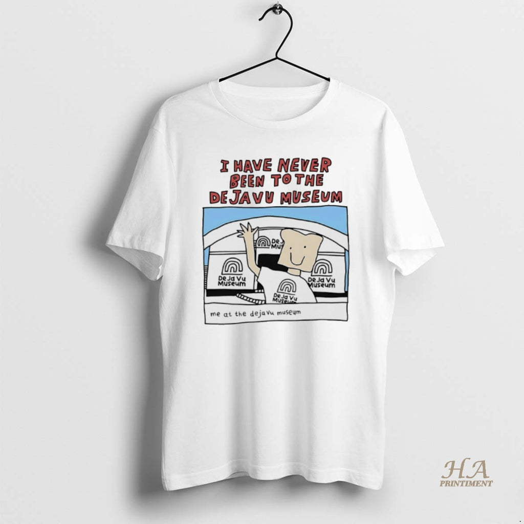 Official I Have Never Been To The Deja Vu Museum Shirt Hoodie Sweatshirt | PurePodTees.com