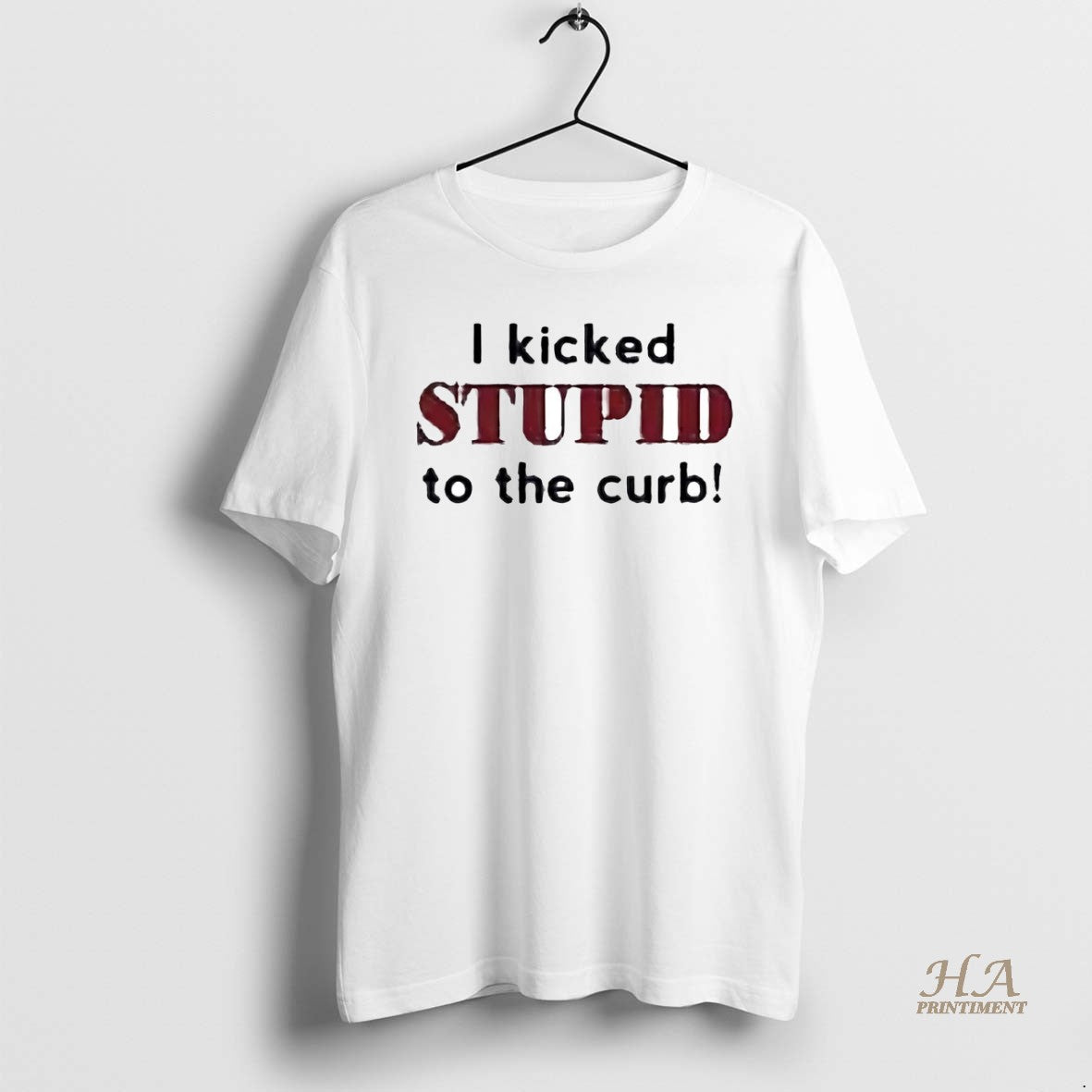 Official I Kicked Stupid To The Curb Shirt Hoodie Sweatshirt | PurePodTees.com