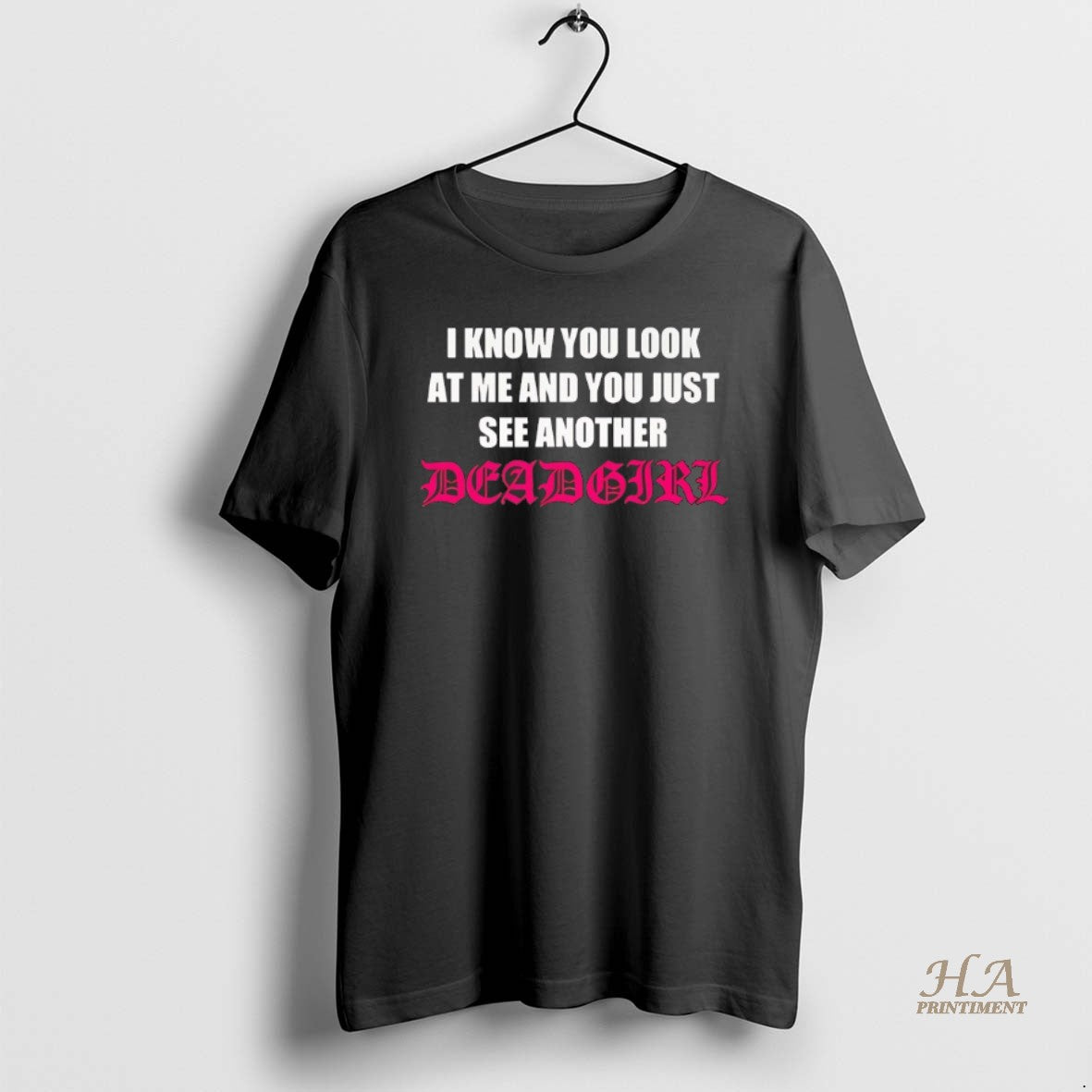 Official I Know You Look At Me And You Just See Another Dead Girl Shirt Hoodie Sweatshirt | PurePodTees.com