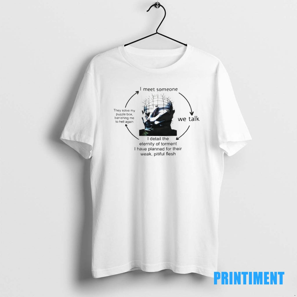Official I Meet Someone We Talk I Detail The Eternity Of Torment I Have Planned Shirt Hoodie Sweatshirt | PurePodTees.com