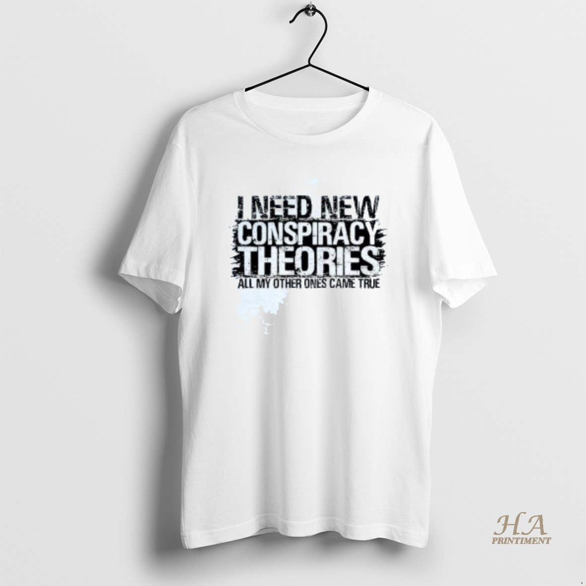 Official I Need New Conspiracy Theories All My Other Ones Came True Shirt Hoodie Sweatshirt | PurePodTees.com