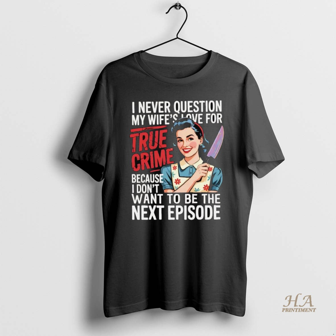 Official I Never Question My Wifes Love For True Crime I Dont Want Next Episode Shirt Hoodie Sweatshirt | PurePodTees.com