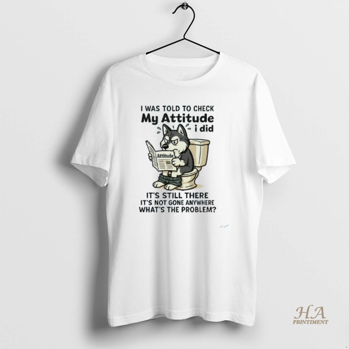 Official I Was Told To Check My Attitude I Did Its Still There Its Not Shirt Hoodie Sweatshirt | PurePodTees.com
