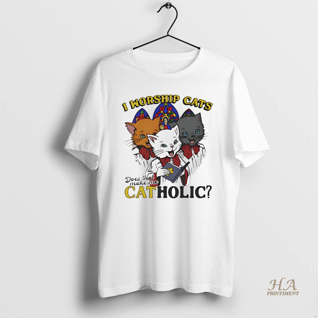 Official I Worship Cats Does That Make Me Catholic Shirt Hoodie Sweatshirt | PurePodTees.com