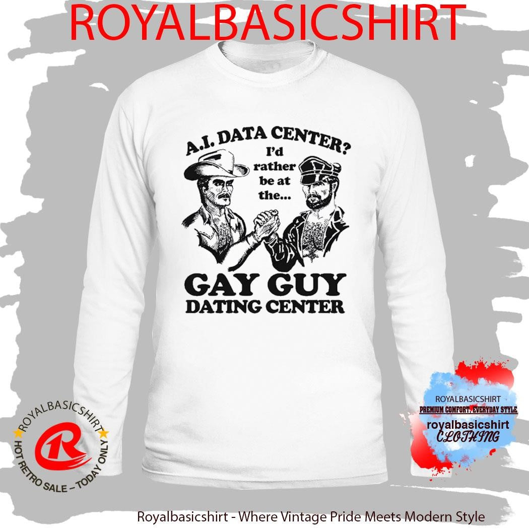 I’d Rather Be At The Gay Guy Dating Center Shirt