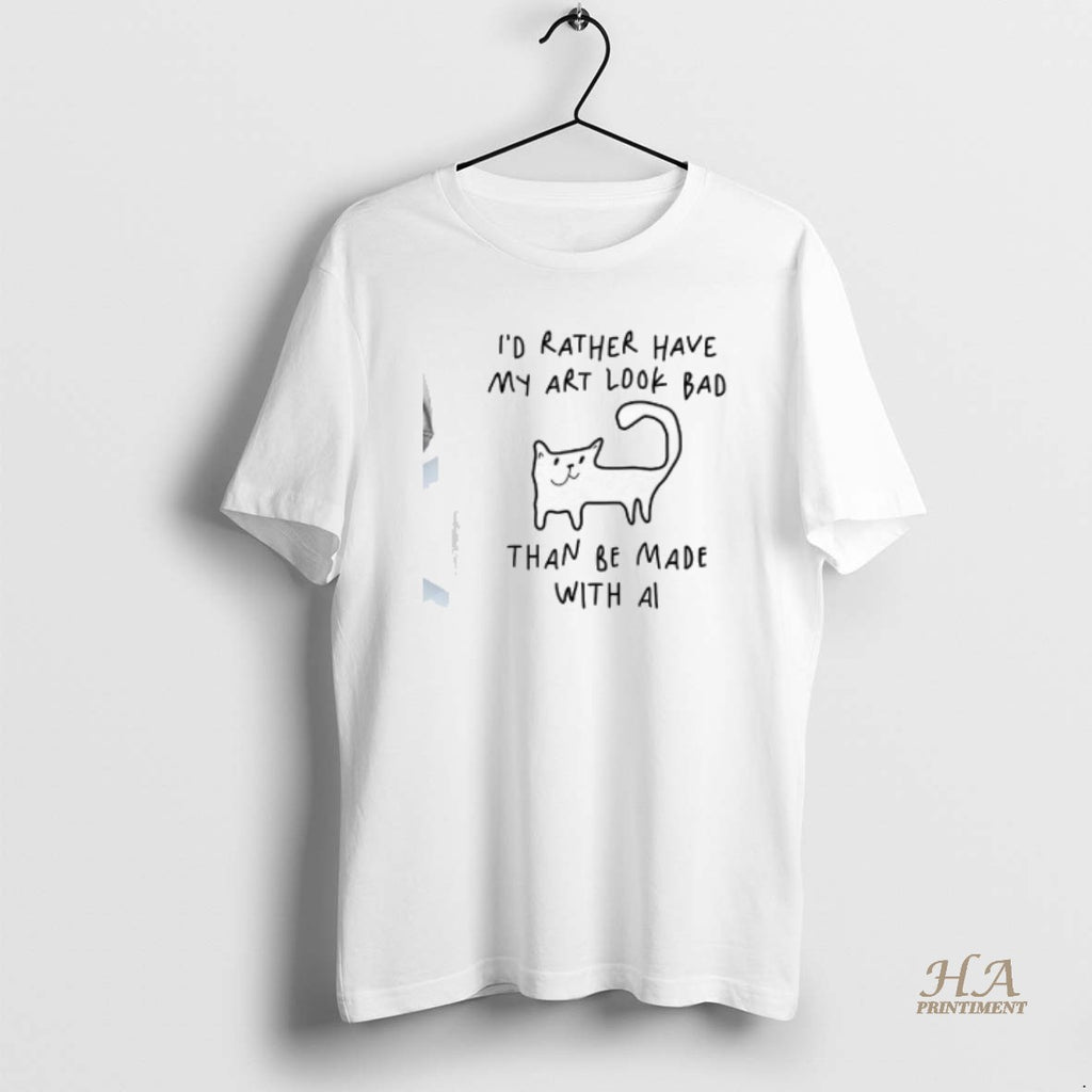 Official Id Rather Have My Art Look Bad Than Be Made With Ai Cat Shirt Hoodie Sweatshirt | PurePodTees.com