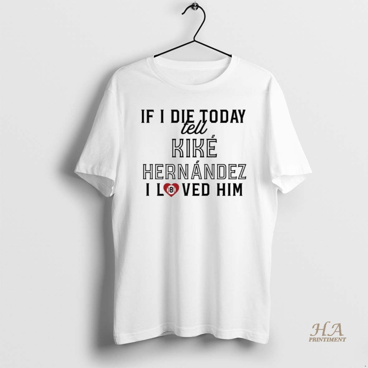 Official If I Die Today Tell Kike Hernandez I Love Him Shirt Hoodie Sweatshirt | PurePodTees.com
