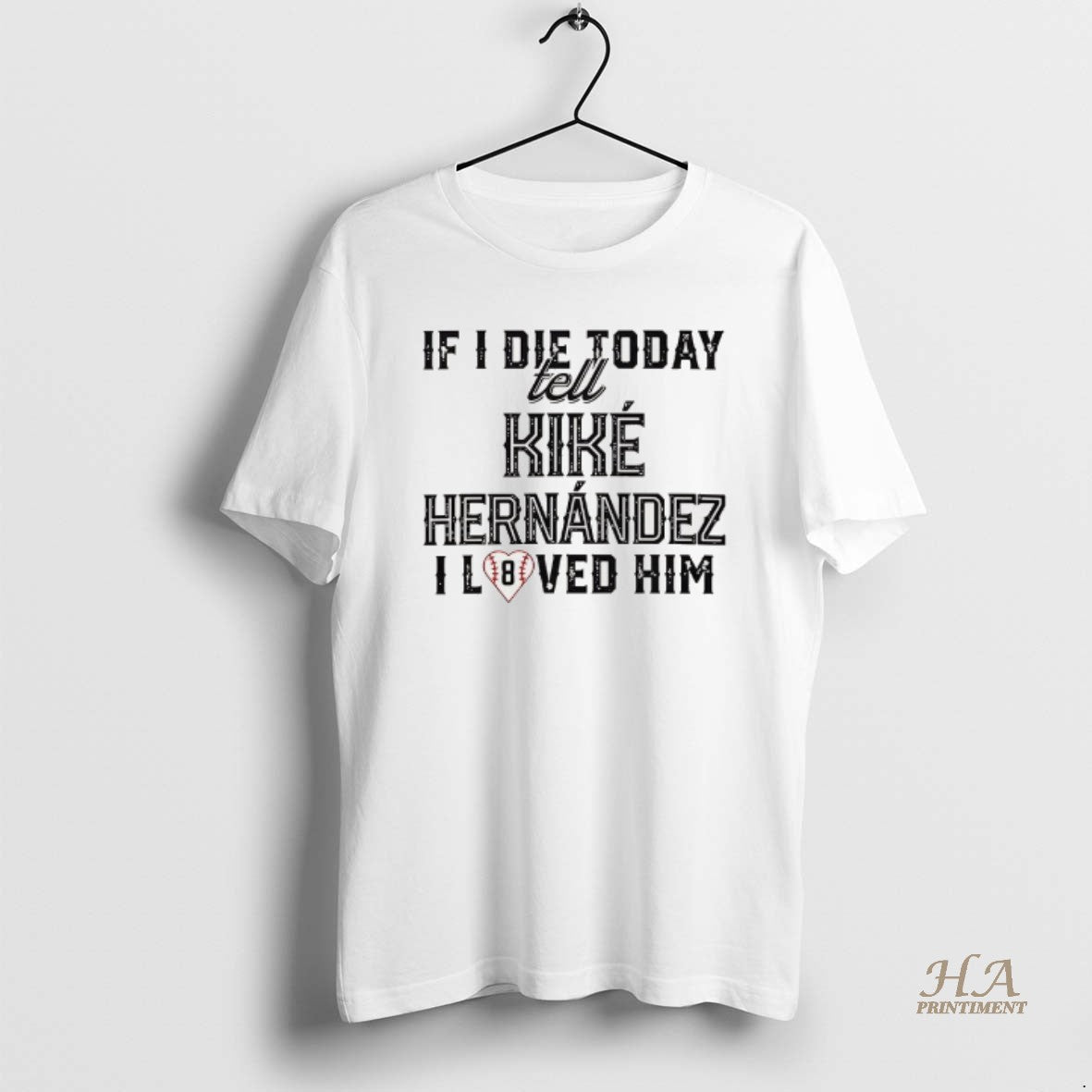 Official If I Die Today Tell Kike Hernandez I Loved Him Shirt Hoodie Sweatshirt | PurePodTees.com