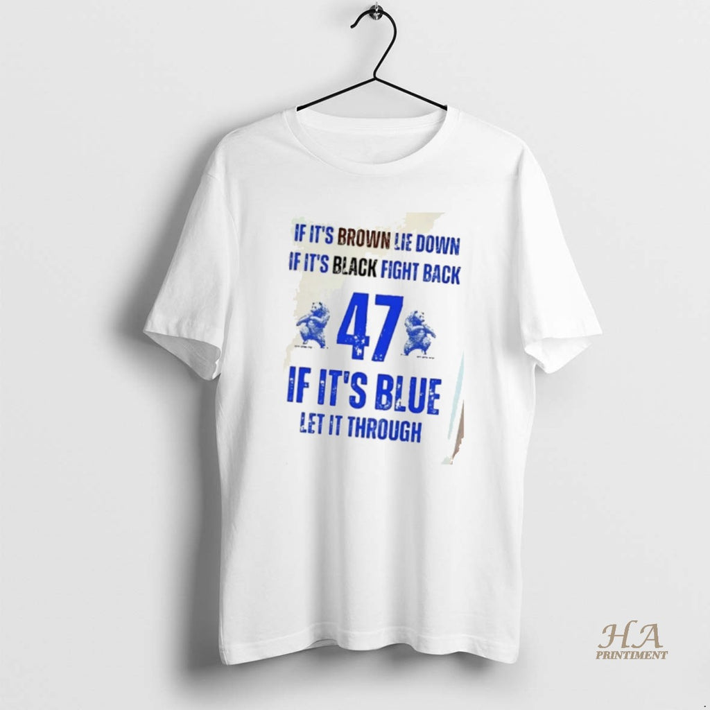 Official If Its Brown Lie Down If Its Black Fight Back 47 If Its Blue Shirt Hoodie Sweatshirt | PurePodTees.com