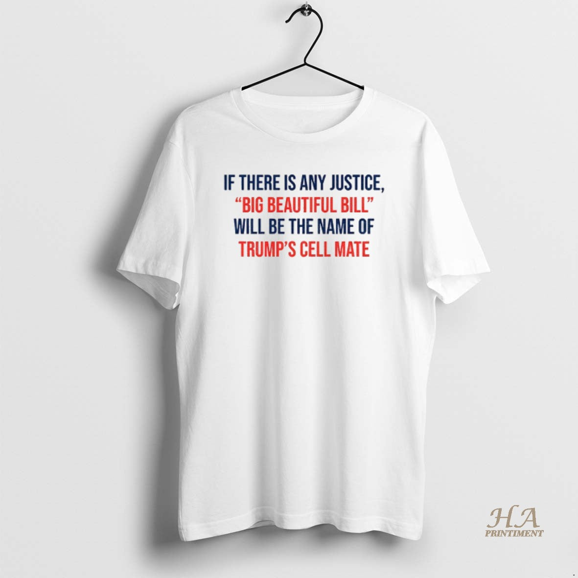 Official If There Is Any Justice Big Beautiful Bill Will Be The Name Of Trump Shirt Hoodie Sweatshirt | PurePodTees.com