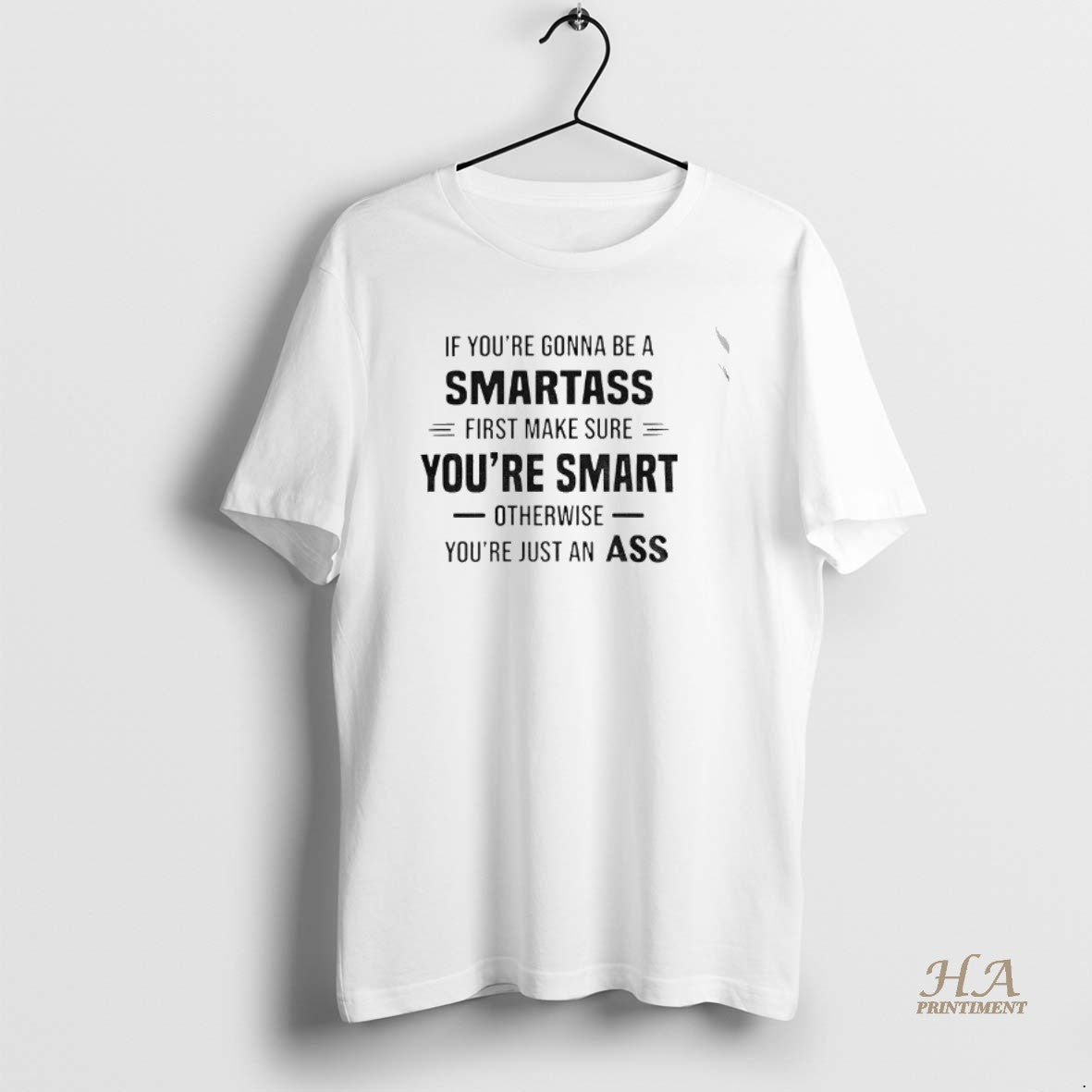Official If Youre Gonna Be A Smartass First Make Sure Youre Smart Otherwise Youre Just Shirt Hoodie Sweatshirt