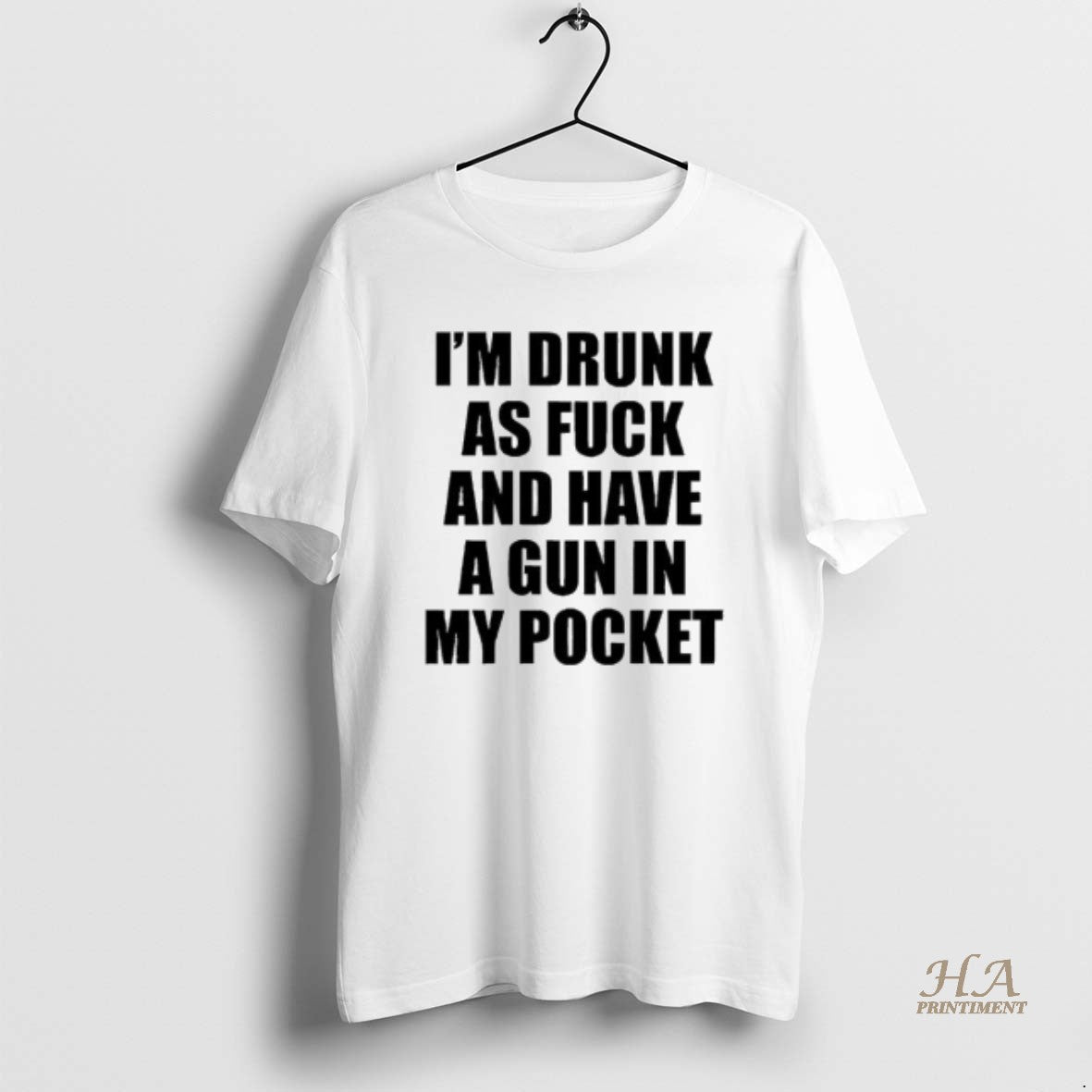 Official Im Drunk As Fuck And Have A Gun In My Pocket Text Shirt Hoodie Sweatshirt | PurePodTees.com