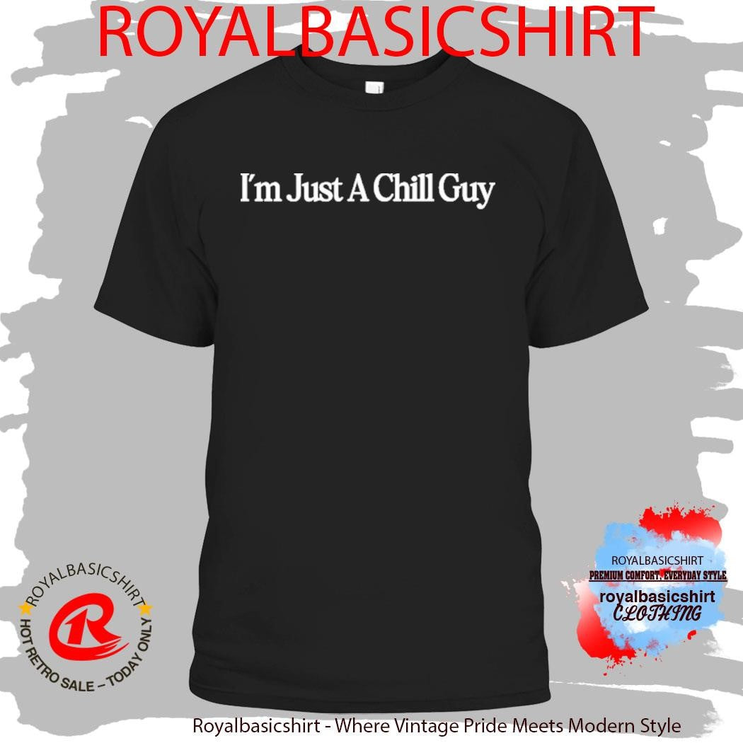 I’m Just A Chill Guy Shirt