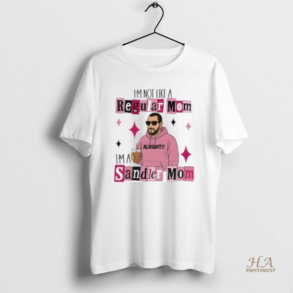 Official Im Not A Regular Mom Im A Sandler Shirt Hoodie Sweatshirt | PurePodTees.com