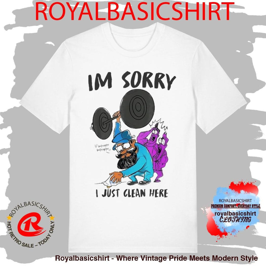 I’m Sorry I Just Clean Here Anatoly Gym Shirt
