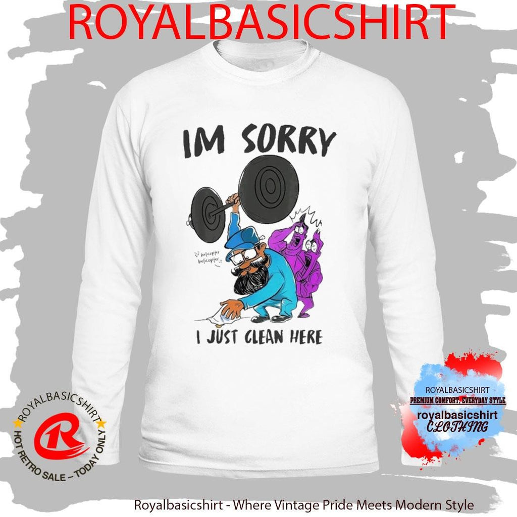 I’m Sorry I Just Clean Here Anatoly Gym Shirt