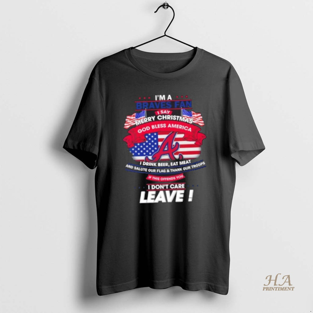 Official Im A Atlanta Braves Fan I Say Merry Christmas God Bless America I Dont Shirt Hoodie Sweatshirt | PurePodTees.com