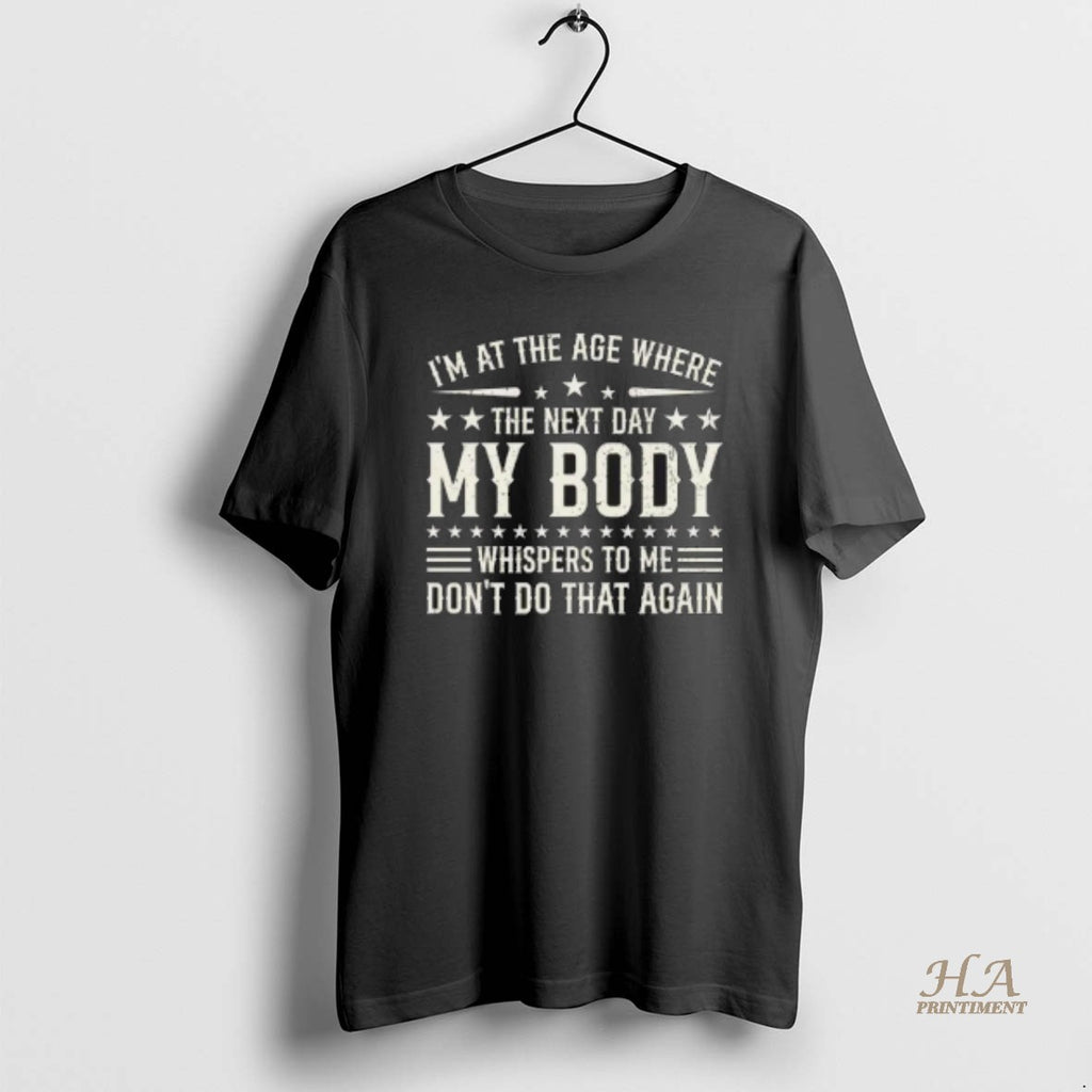 Official Im At The Age Where The Next Day My Body Whispers Retro Shirt Hoodie Sweatshirt | PurePodTees.com