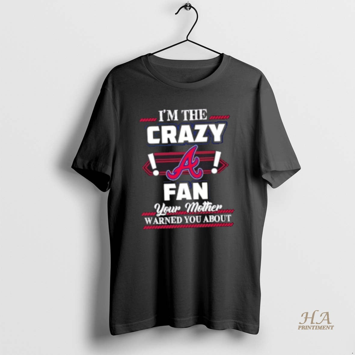 Official Im The Crazy Atlanta Braves Fan Your Mother Warned You About Shirt Hoodie Sweatshirt | PurePodTees.com