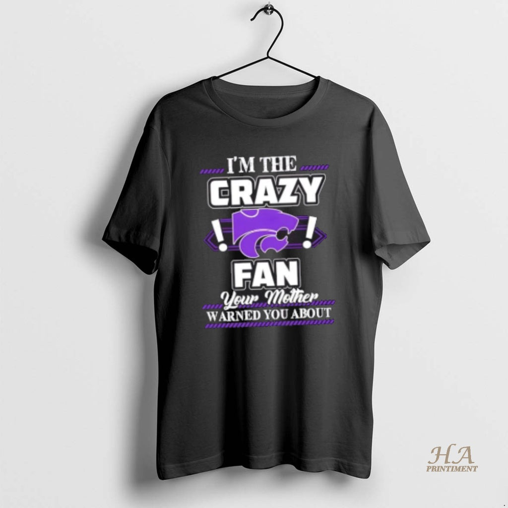 Official Im The Crazy Kansas State Wildcats Fan Your Mother Warned You About Shirt Hoodie Sweatshirt | PurePodTees.com