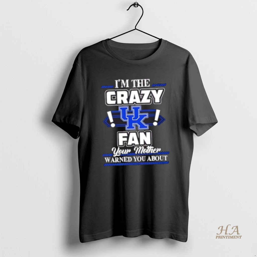 Official Im The Crazy Kentucky Wildcats Fan Your Mother Warned You About Shirt Hoodie Sweatshirt | PurePodTees.com