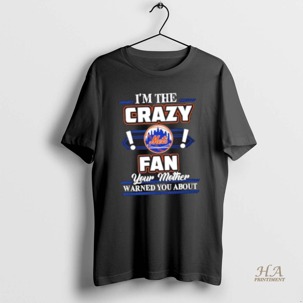 Official Im The Crazy New York Mets Fan Your Mother Warned You About Shirt Hoodie Sweatshirt | PurePodTees.com