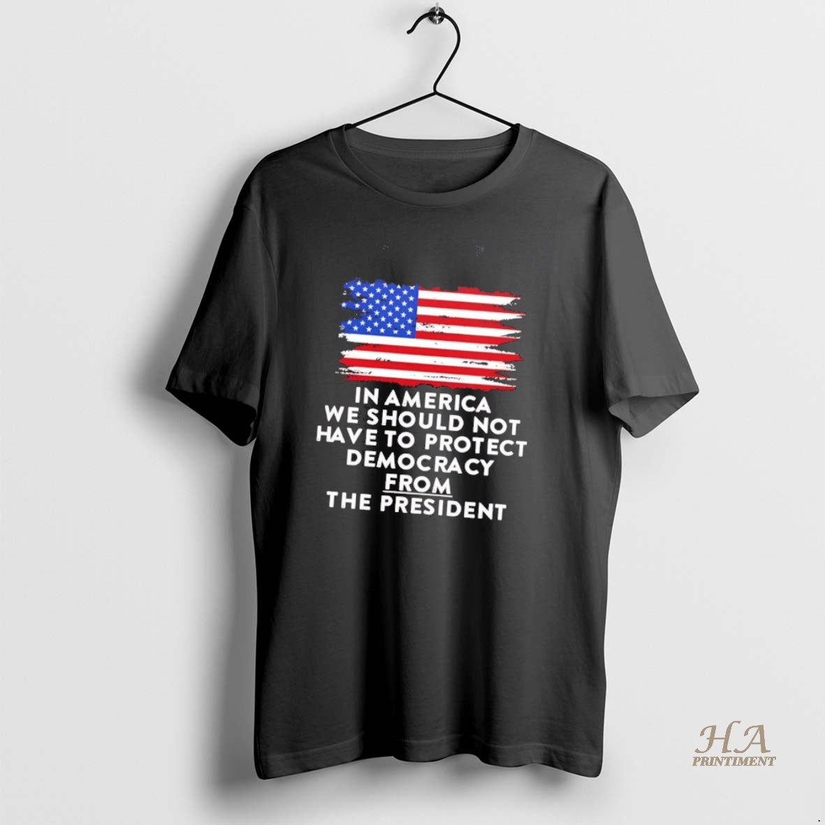 Official In America We Should Not Have To Protect Democracy From President Shirt Hoodie Sweatshirt | PurePodTees.com