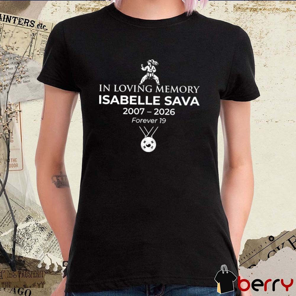 In Loving Memory Isabelle Sava Forever 19 Taekwondo Memorial 2007 – 2026 t-shirt