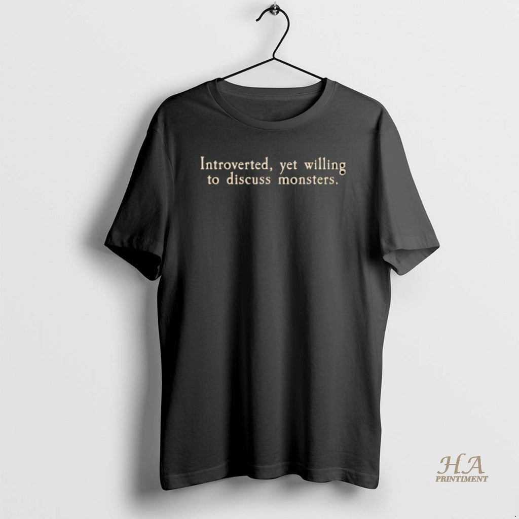 Official Introverted Yet Willing To Discuss Monsters Shirt Hoodie Sweatshirt | PurePodTees.com
