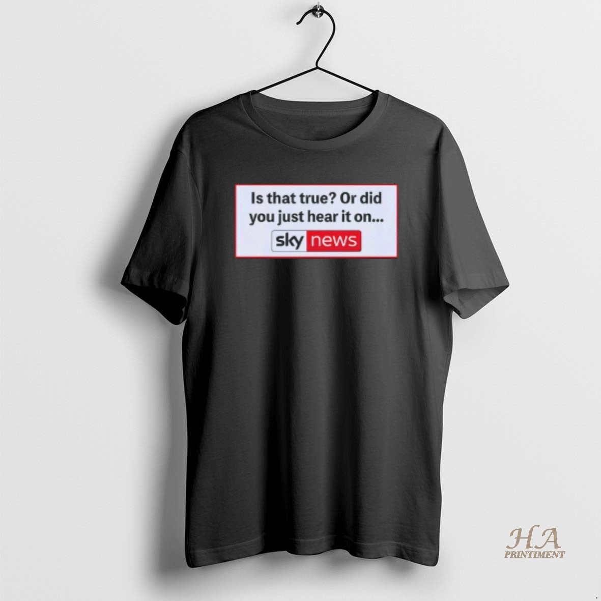 Official Is That True Or Did You Just Hear It On Sky News Shirt Hoodie Sweatshirt | PurePodTees.com
